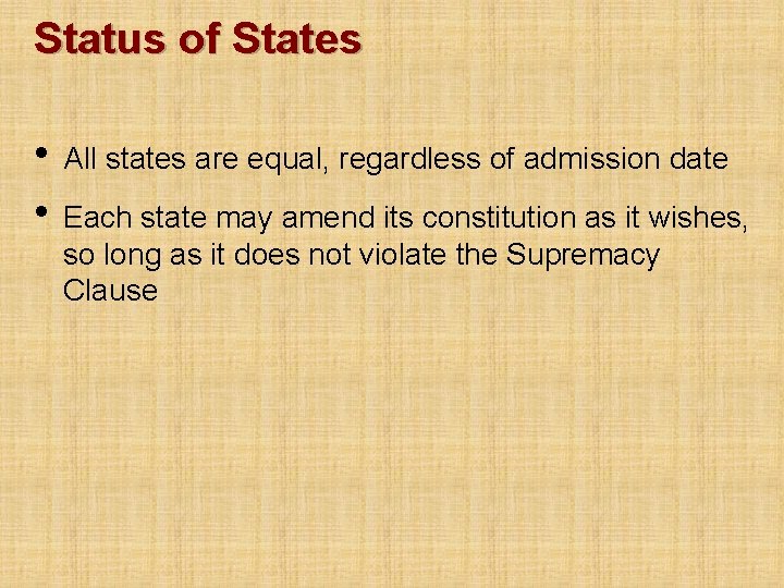 Status of States • All states are equal, regardless of admission date • Each