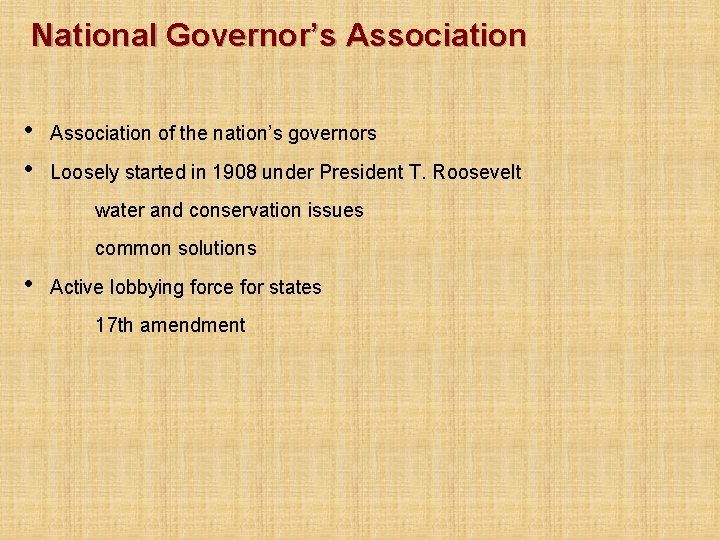 National Governor’s Association • • Association of the nation’s governors Loosely started in 1908