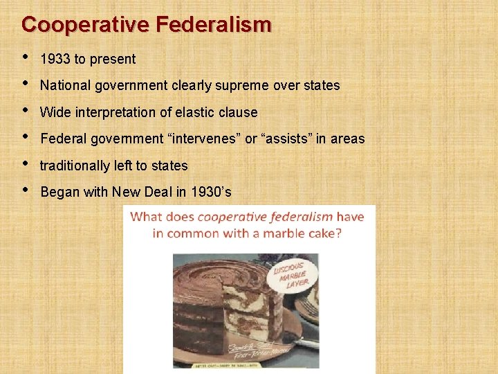 Cooperative Federalism • 1933 to present • National government clearly supreme over states •