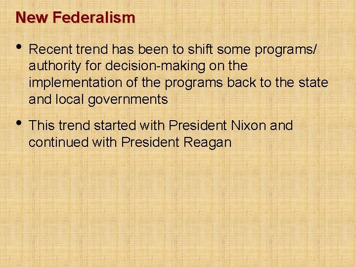 New Federalism • Recent trend has been to shift some programs/ authority for decision-making