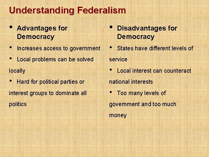 Understanding Federalism • • • Advantages for Democracy • Disadvantages for Democracy Increases access