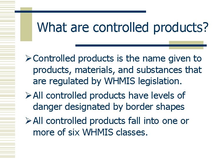 What are controlled products? Ø Controlled products is the name given to products, materials,