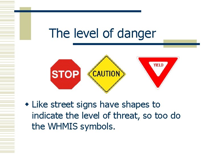 The level of danger w Like street signs have shapes to indicate the level