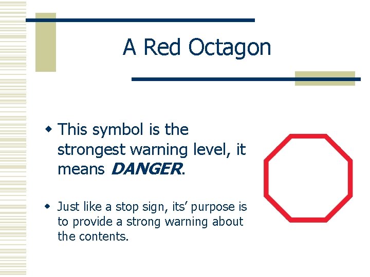A Red Octagon w This symbol is the strongest warning level, it means DANGER.