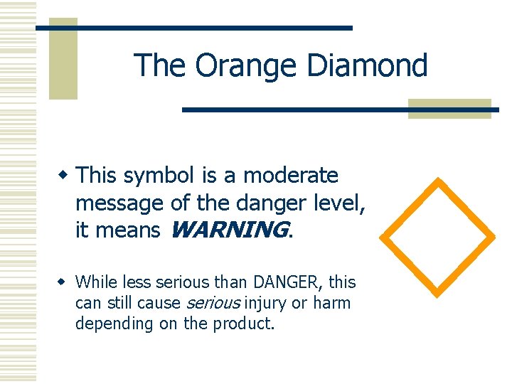 The Orange Diamond w This symbol is a moderate message of the danger level,