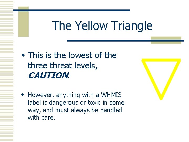 The Yellow Triangle w This is the lowest of the threat levels, CAUTION. w