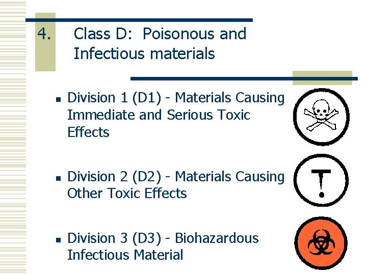 4. Class D: Poisonous and Infectious materials n n n Division 1 (D 1)