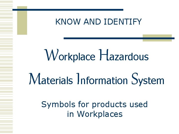 KNOW AND IDENTIFY Workplace Hazardous Materials Information System Symbols for products used in Workplaces