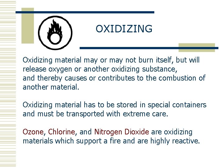 OXIDIZING Oxidizing material may or may not burn itself, but will release oxygen or