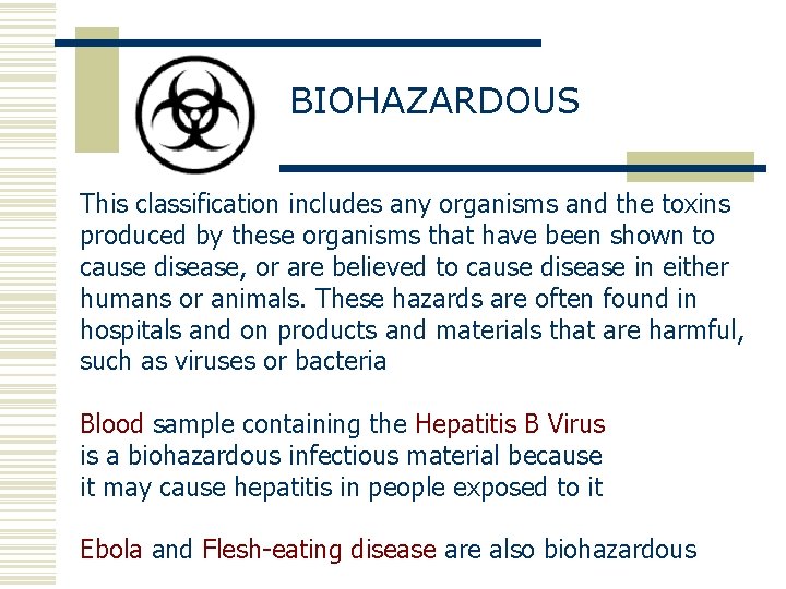 BIOHAZARDOUS This classification includes any organisms and the toxins produced by these organisms that