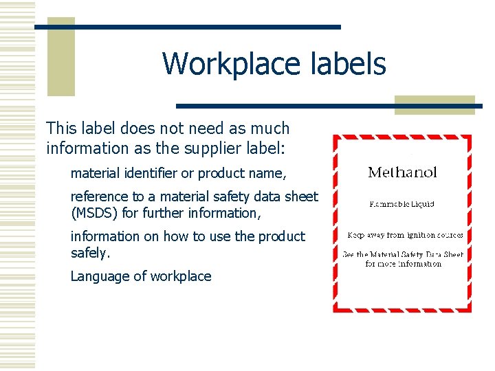 Workplace labels This label does not need as much information as the supplier label: