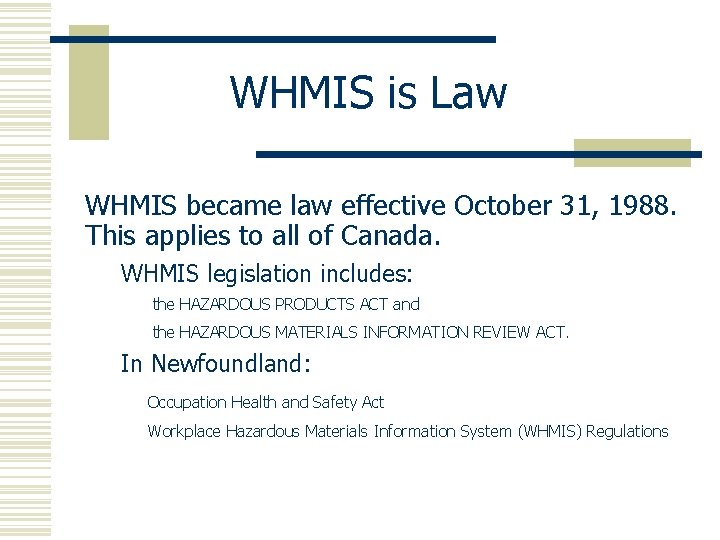 WHMIS is Law WHMIS became law effective October 31, 1988. This applies to all