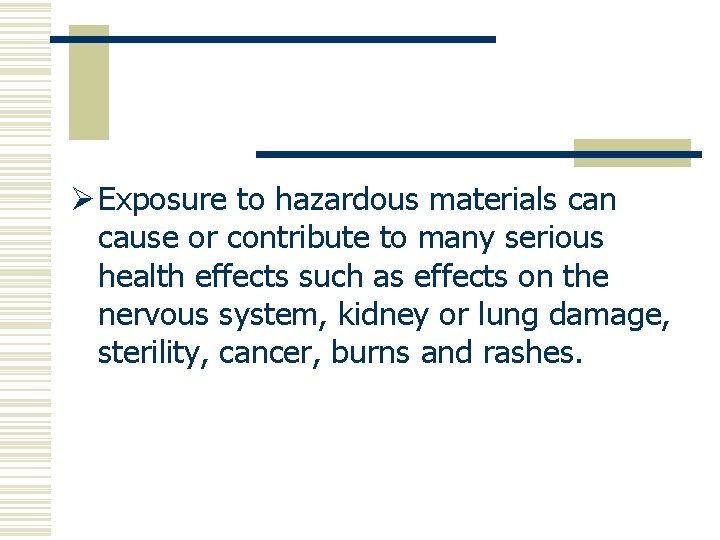 Ø Exposure to hazardous materials can cause or contribute to many serious health effects