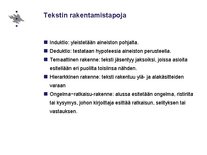 Tekstin rakentamistapoja n Induktio: yleistetään aineiston pohjalta. n Deduktio: testataan hypoteesia aineiston perusteella. n