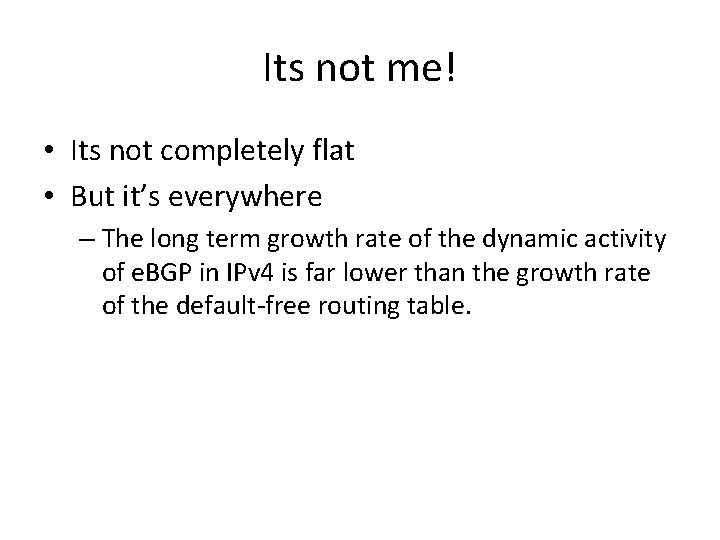 Its not me! • Its not completely flat • But it’s everywhere – The