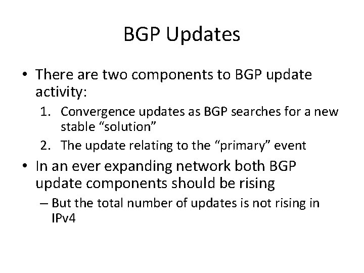 BGP Updates • There are two components to BGP update activity: 1. Convergence updates