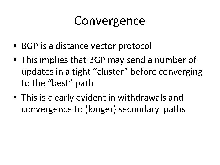 Convergence • BGP is a distance vector protocol • This implies that BGP may