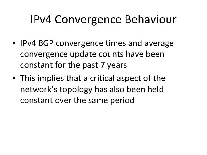 IPv 4 Convergence Behaviour • IPv 4 BGP convergence times and average convergence update