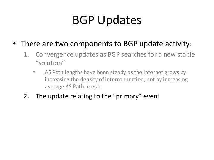 BGP Updates • There are two components to BGP update activity: 1. Convergence updates