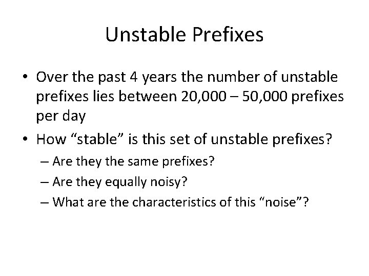 Unstable Prefixes • Over the past 4 years the number of unstable prefixes lies