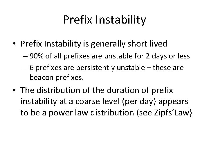 Prefix Instability • Prefix Instability is generally short lived – 90% of all prefixes