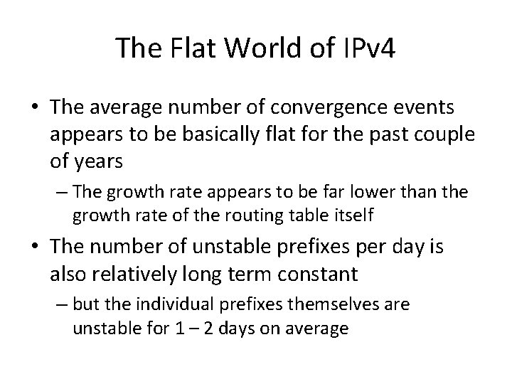 The Flat World of IPv 4 • The average number of convergence events appears