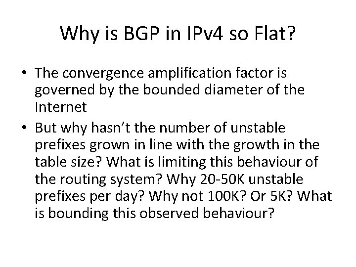 Why is BGP in IPv 4 so Flat? • The convergence amplification factor is