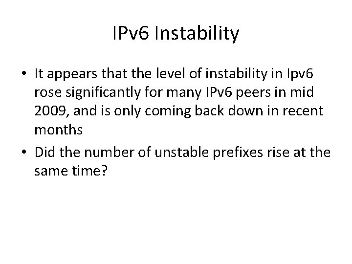 IPv 6 Instability • It appears that the level of instability in Ipv 6