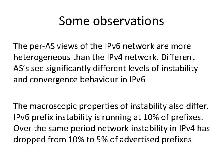 Some observations The per-AS views of the IPv 6 network are more heterogeneous than