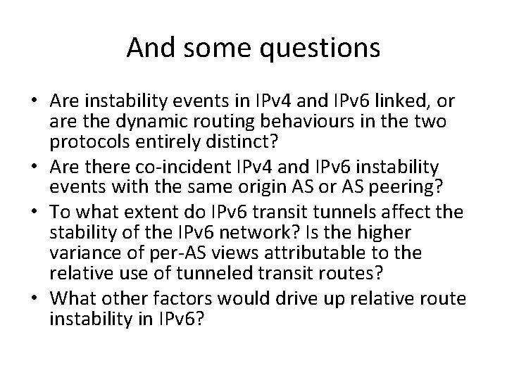 And some questions • Are instability events in IPv 4 and IPv 6 linked,