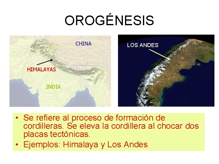 OROGÉNESIS CHINA LOS ANDES HIMALAYAS INDIA • Se refiere al proceso de formación de