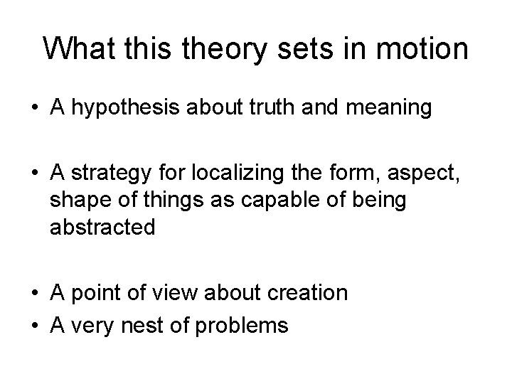 What this theory sets in motion • A hypothesis about truth and meaning •