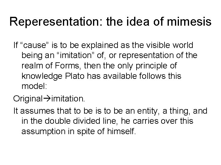 Reperesentation: the idea of mimesis If “cause” is to be explained as the visible