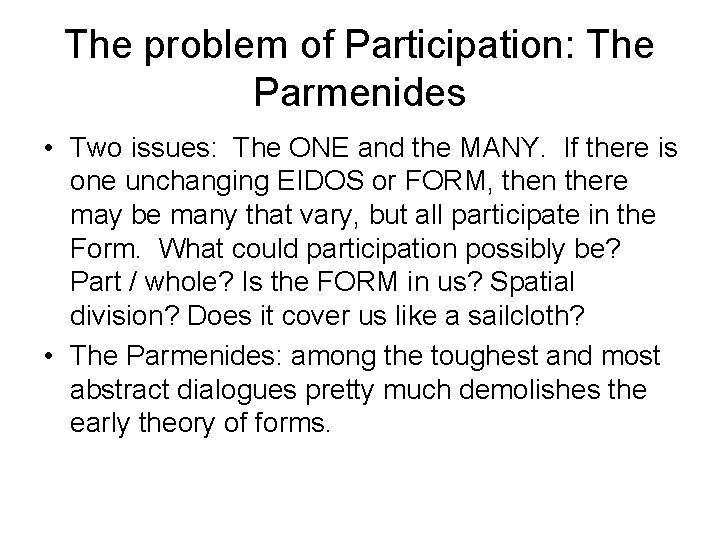 The problem of Participation: The Parmenides • Two issues: The ONE and the MANY.