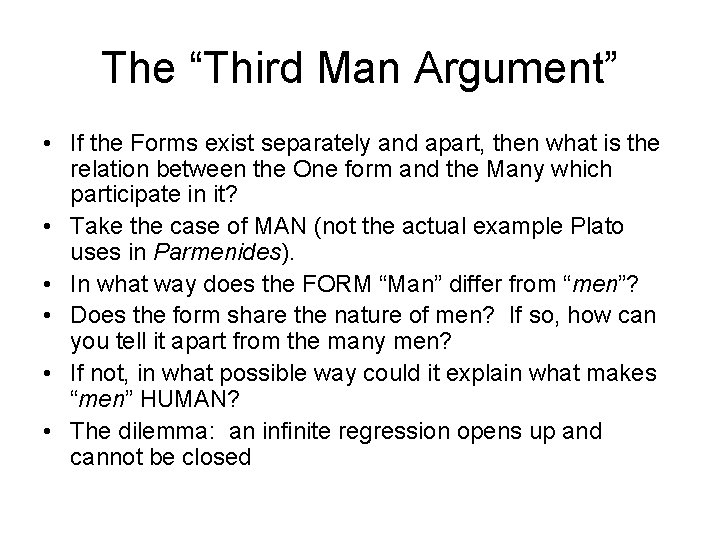 The “Third Man Argument” • If the Forms exist separately and apart, then what