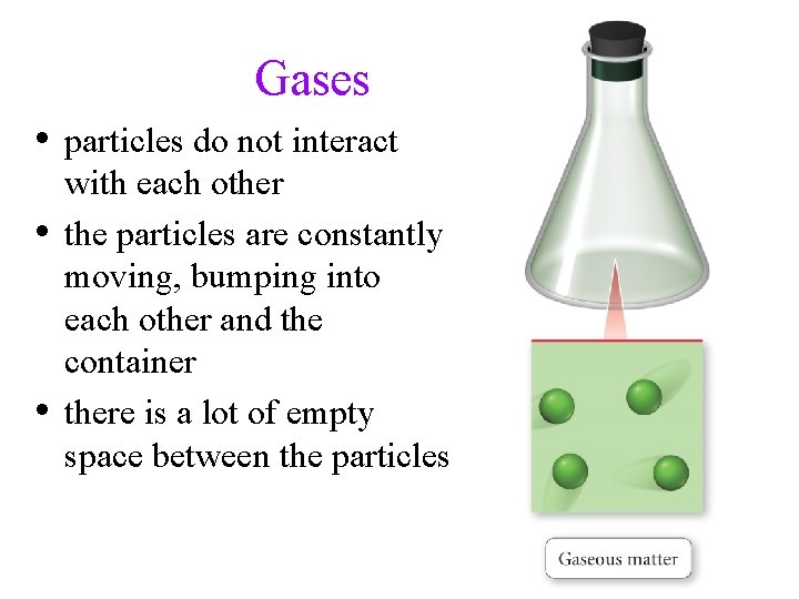 Gases • particles do not interact • • with each other the particles are