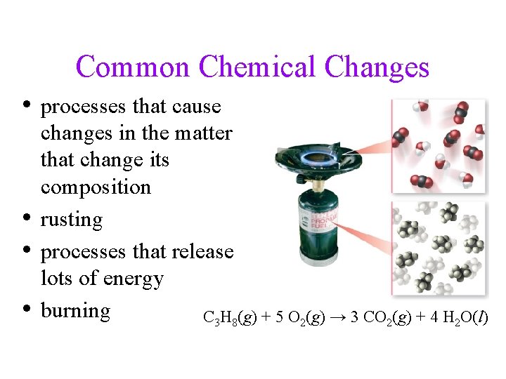 Common Chemical Changes • processes that cause • • • changes in the matter