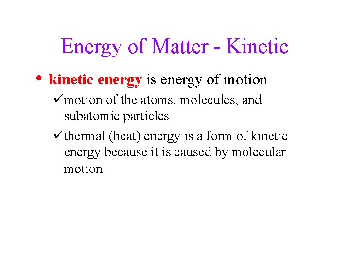 Energy of Matter - Kinetic • kinetic energy is energy of motion ümotion of