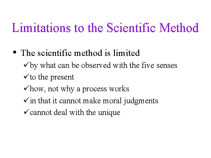 Limitations to the Scientific Method • The scientific method is limited üby what can