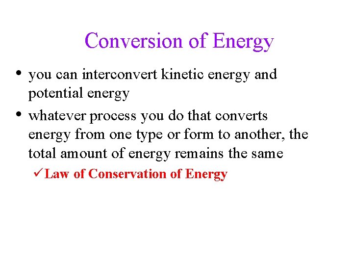 Conversion of Energy • you can interconvert kinetic energy and • potential energy whatever