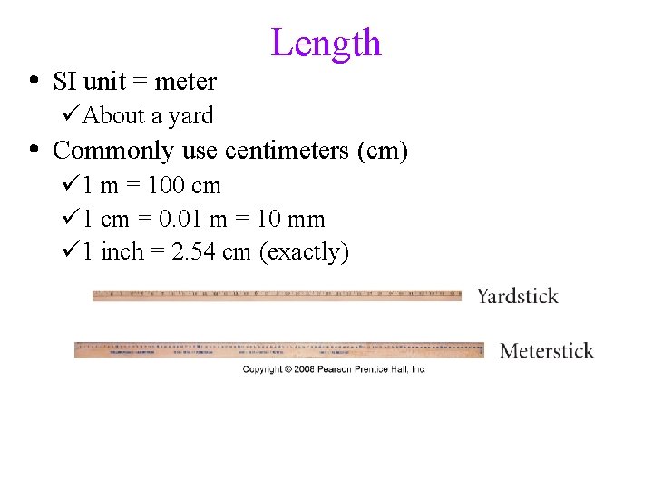  • SI unit = meter Length üAbout a yard • Commonly use centimeters