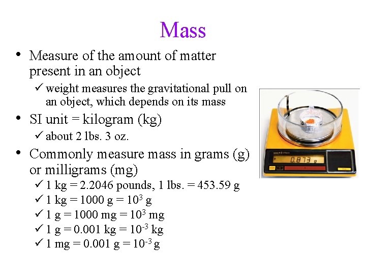Mass • Measure of the amount of matter present in an object ü weight