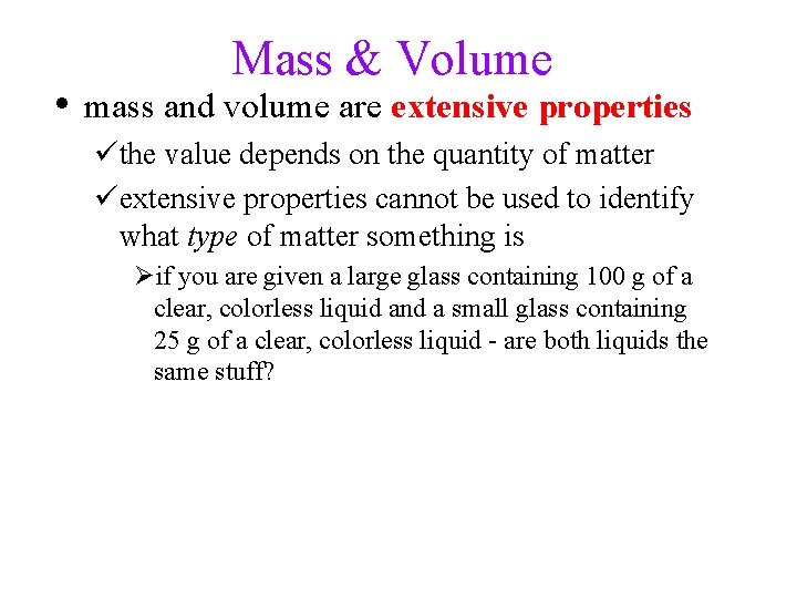 Mass & Volume • mass and volume are extensive properties üthe value depends on