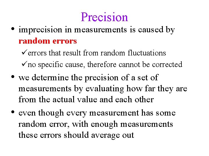 Precision • imprecision in measurements is caused by random errors üerrors that result from