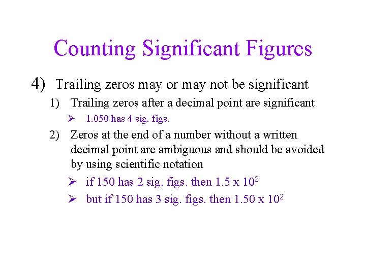 Counting Significant Figures 4) Trailing zeros may or may not be significant 1) Trailing