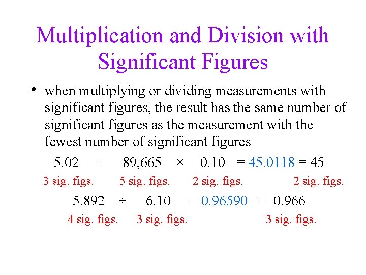 Multiplication and Division with Significant Figures • when multiplying or dividing measurements with significant