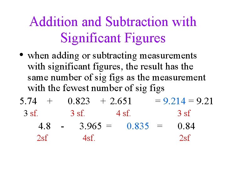 Addition and Subtraction with Significant Figures • when adding or subtracting measurements with significant