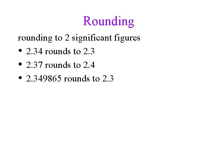 Rounding rounding to 2 significant figures • 2. 34 rounds to 2. 3 •