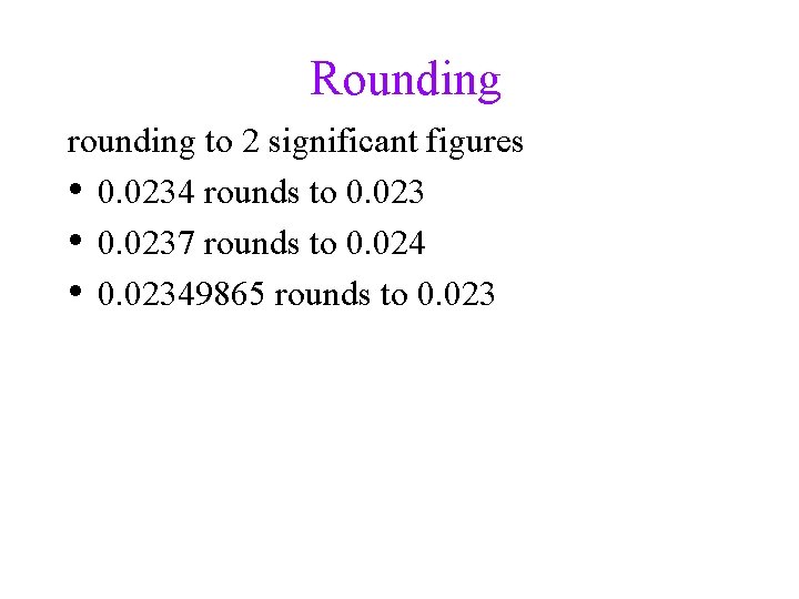 Rounding rounding to 2 significant figures • 0. 0234 rounds to 0. 023 •