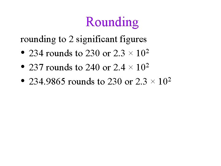 Rounding rounding to 2 significant figures • 234 rounds to 230 or 2. 3